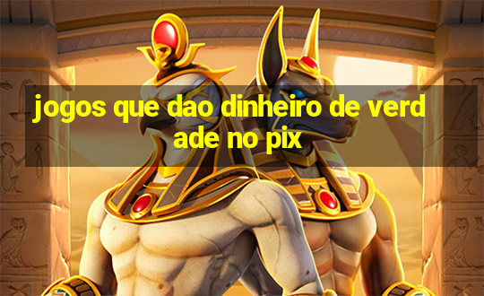 jogos que dao dinheiro de verdade no pix