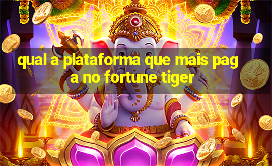 qual a plataforma que mais paga no fortune tiger