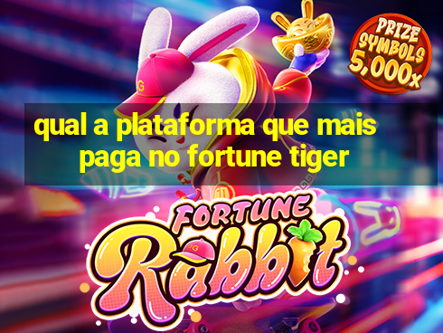 qual a plataforma que mais paga no fortune tiger