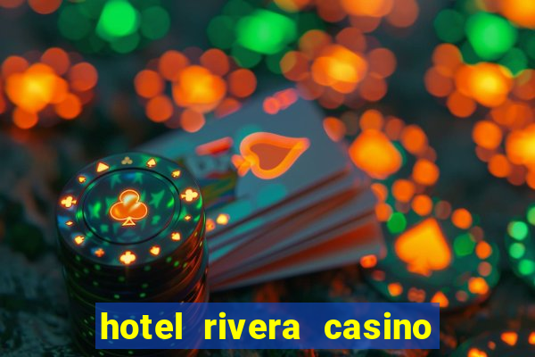 hotel rivera casino & resort