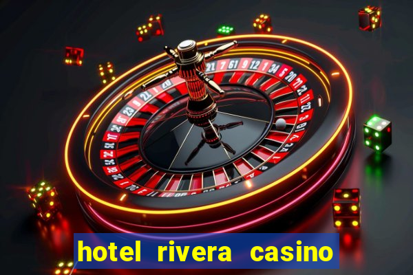 hotel rivera casino & resort