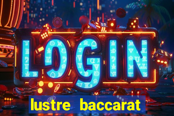 lustre baccarat mais caro