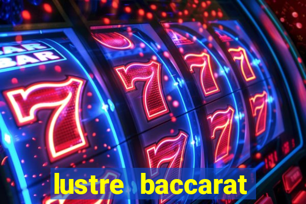 lustre baccarat mais caro