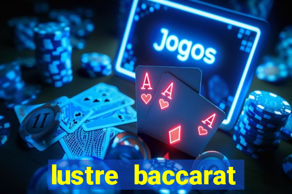 lustre baccarat mais caro