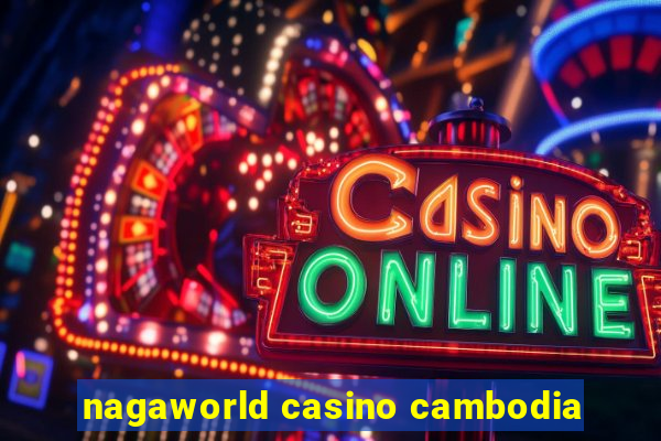 nagaworld casino cambodia