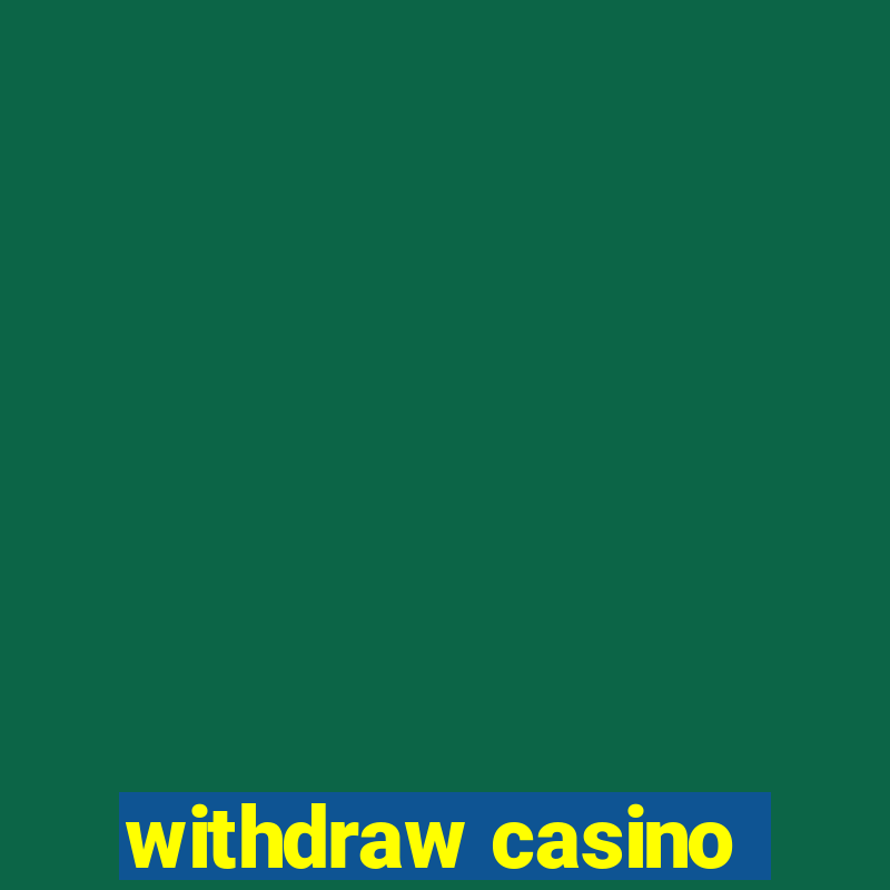 withdraw casino