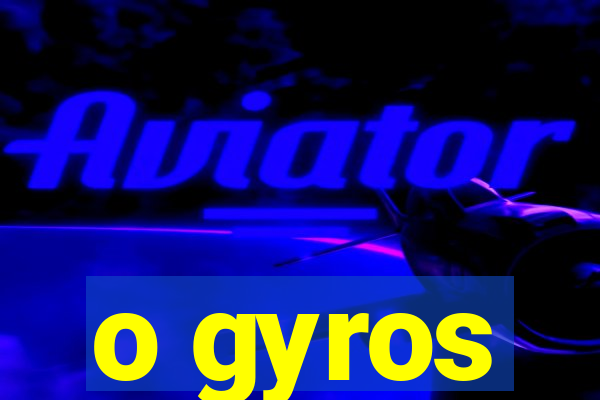 o gyros