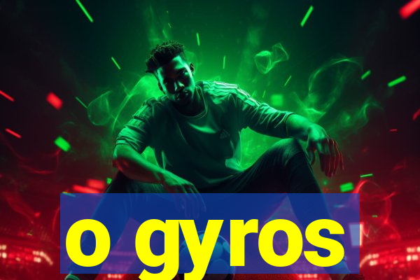 o gyros