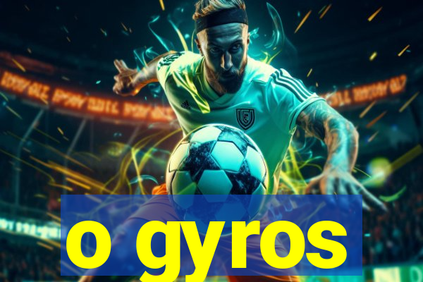 o gyros