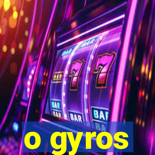 o gyros