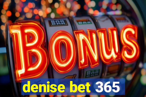 denise bet 365