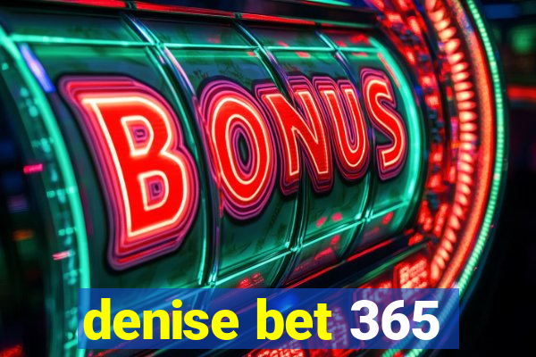 denise bet 365