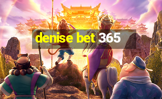 denise bet 365