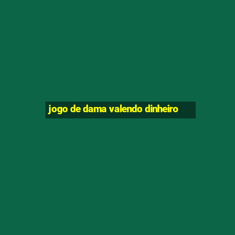 jogo de dama valendo dinheiro