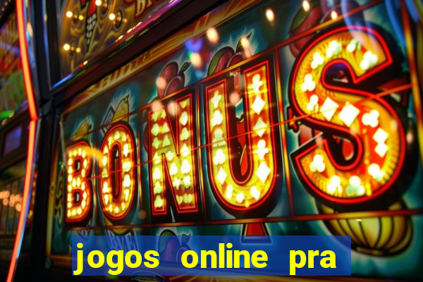 jogos online pra ganhar dinheiro