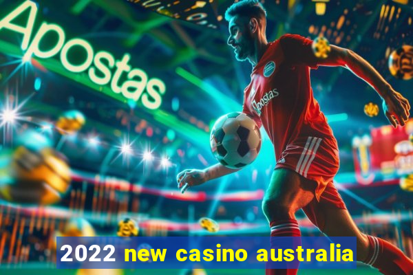 2022 new casino australia