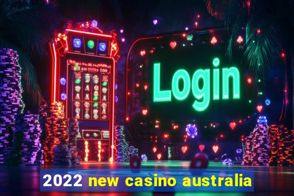 2022 new casino australia