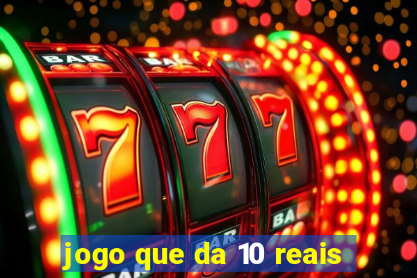 jogo que da 10 reais