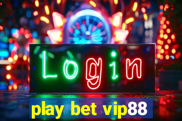 play bet vip88