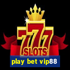 play bet vip88