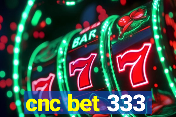 cnc bet 333