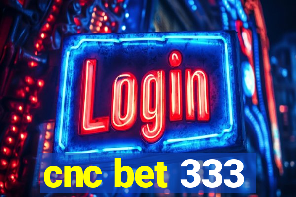 cnc bet 333