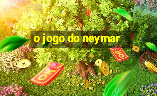 o jogo do neymar