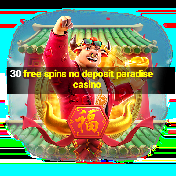 30 free spins no deposit paradise casino