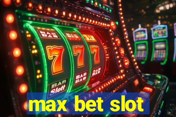 max bet slot