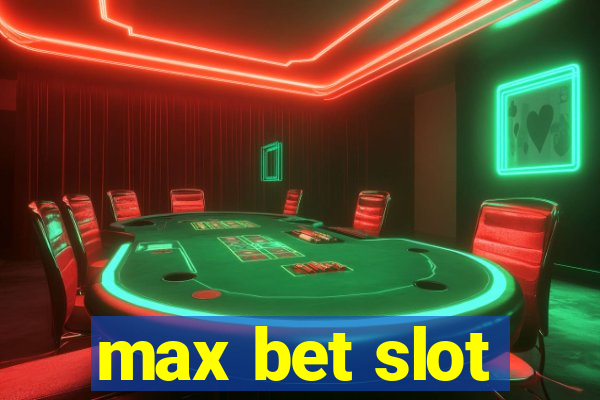 max bet slot