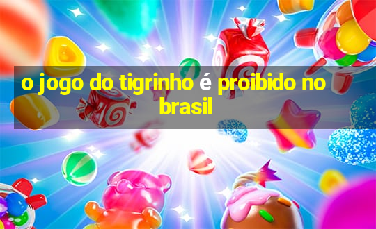 o jogo do tigrinho é proibido no brasil