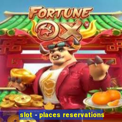 slot - places reservations