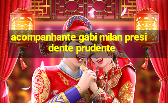 acompanhante gabi milan presidente prudente