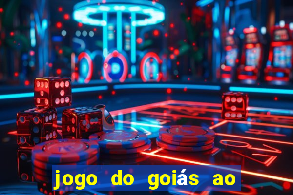 jogo do goiás ao vivo hoje