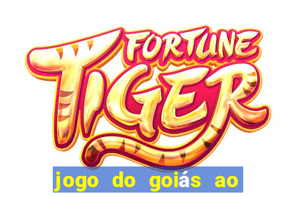 jogo do goiás ao vivo hoje