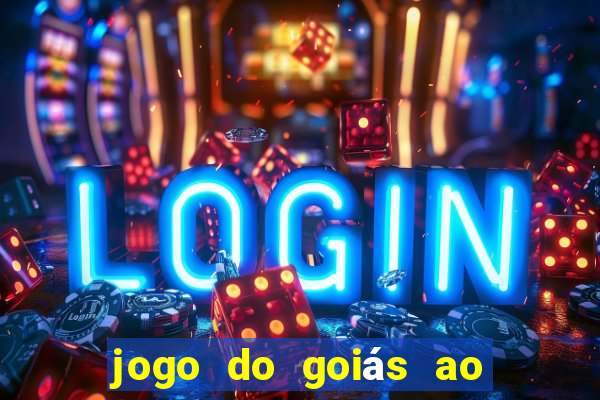 jogo do goiás ao vivo hoje