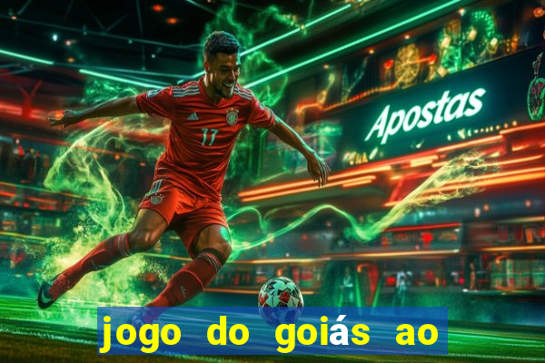 jogo do goiás ao vivo hoje