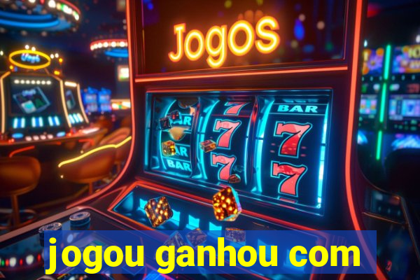 jogou ganhou com