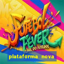 plataforma nova pagando muito