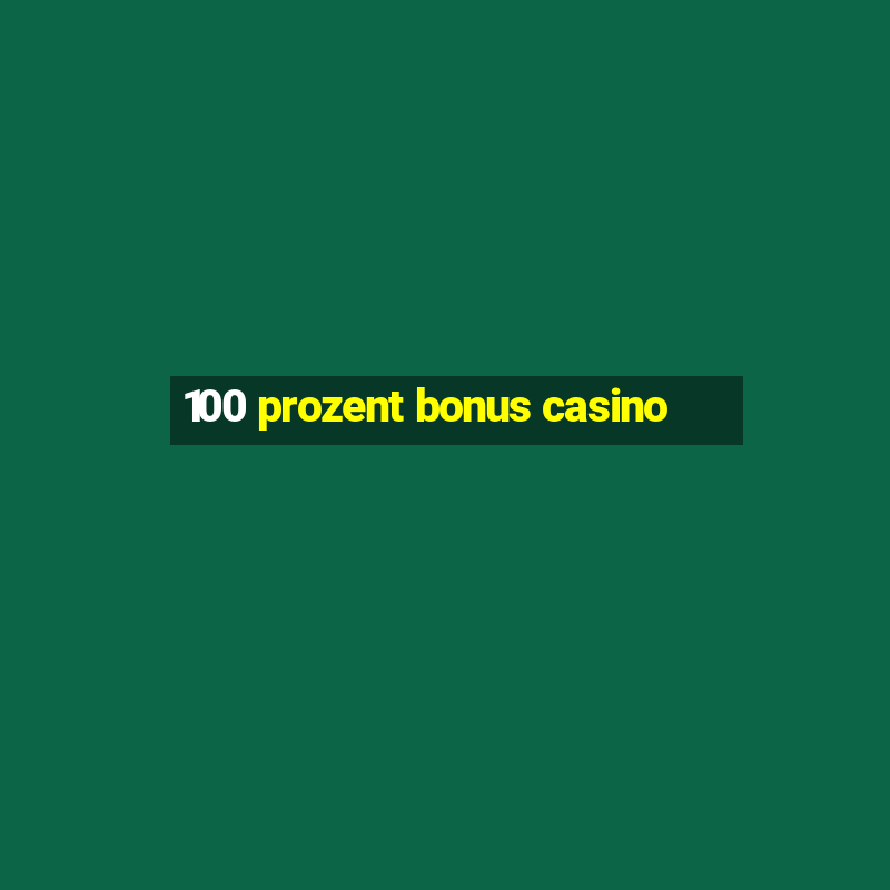 100 prozent bonus casino