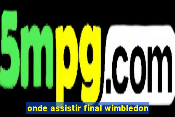 onde assistir final wimbledon