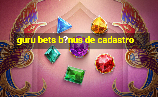 guru bets b?nus de cadastro