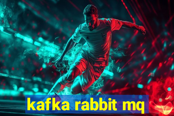 kafka rabbit mq