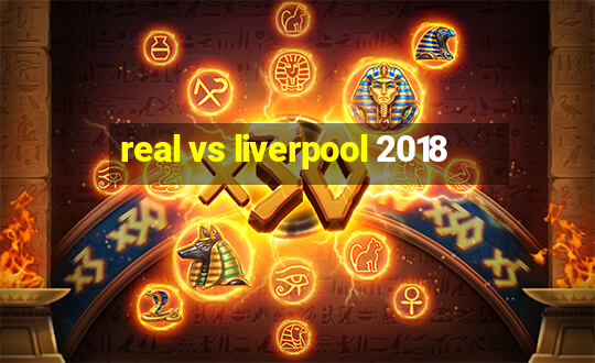 real vs liverpool 2018