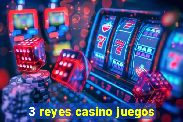 3 reyes casino juegos