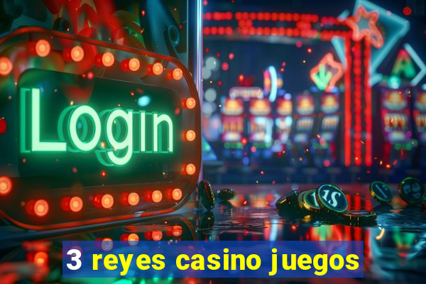 3 reyes casino juegos