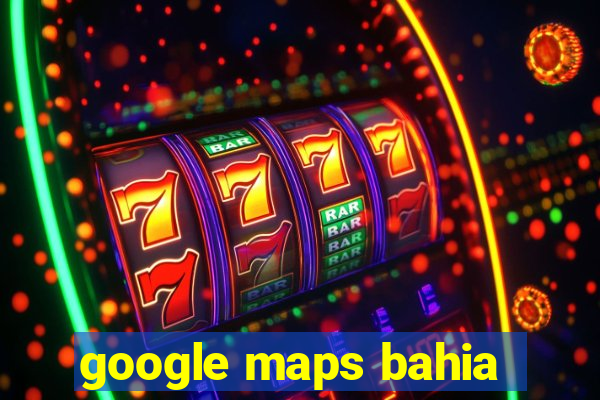 google maps bahia