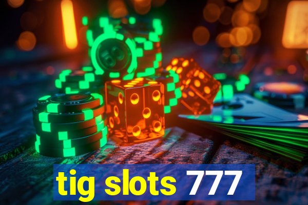 tig slots 777