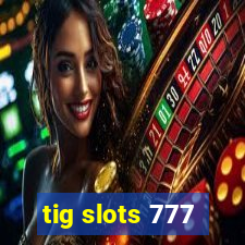 tig slots 777