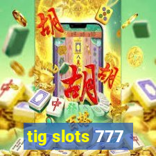 tig slots 777